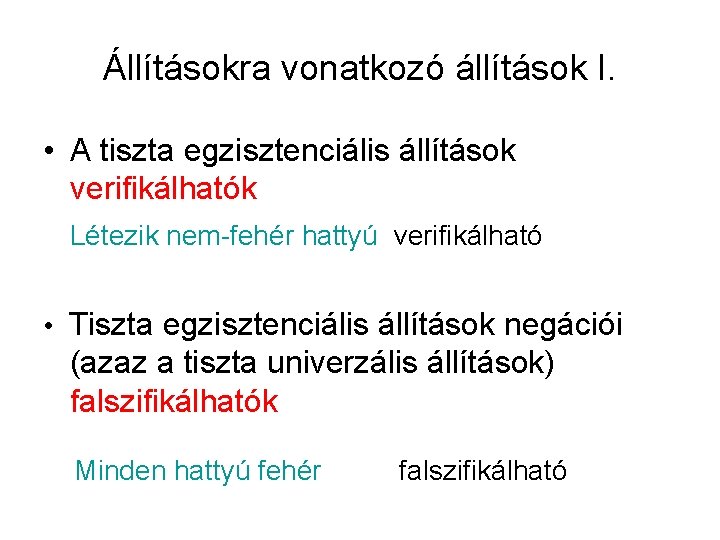 Állításokra vonatkozó állítások I. • A tiszta egzisztenciális állítások verifikálhatók Létezik nem-fehér hattyú verifikálható