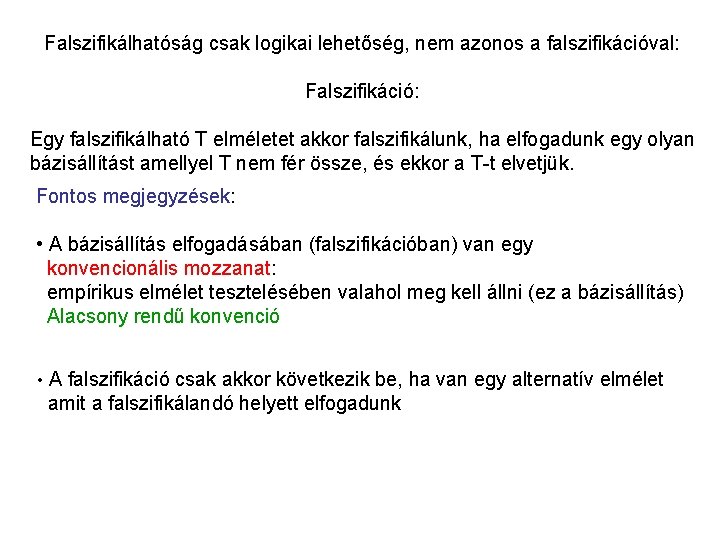 Falszifikálhatóság csak logikai lehetőség, nem azonos a falszifikációval: Falszifikáció: Egy falszifikálható T elméletet akkor