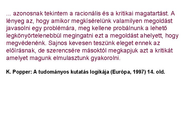 . . . azonosnak tekintem a racionális és a kritikai magatartást. A lényeg az,