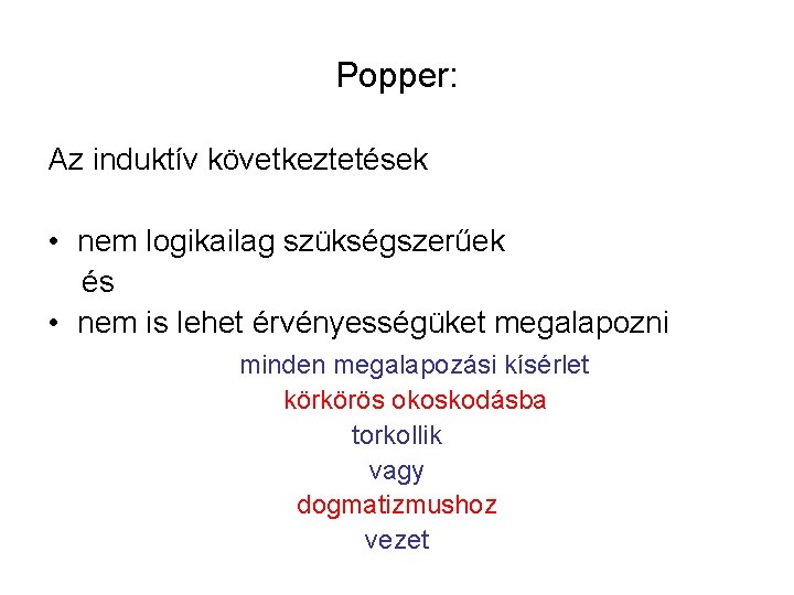 Popper: Az induktív következtetések • nem logikailag szükségszerűek és • nem is lehet érvényességüket