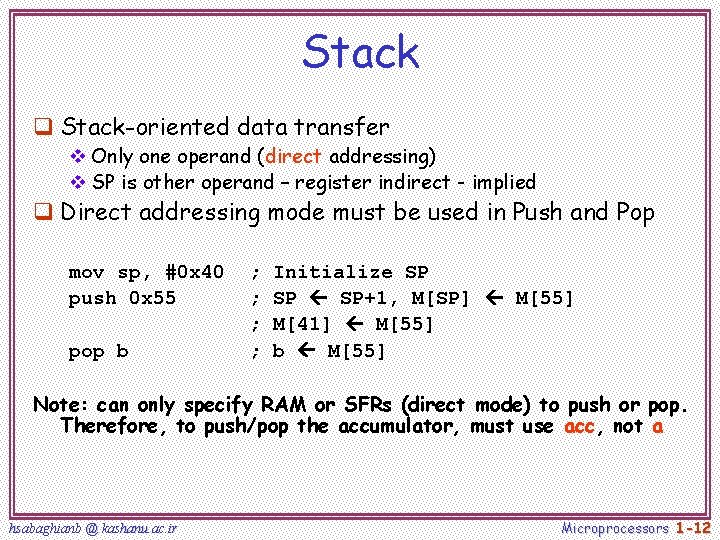 Stack q Stack-oriented data transfer v Only one operand (direct addressing) v SP is Stack q Stack-oriented data transfer v Only one operand (direct addressing) v SP is