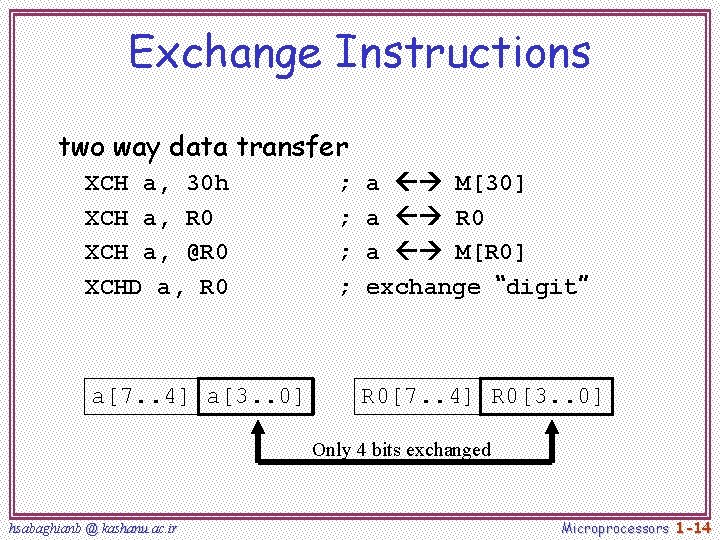 Exchange Instructions two way data transfer XCH a, 30 h XCH a, R 0 Exchange Instructions two way data transfer XCH a, 30 h XCH a, R 0