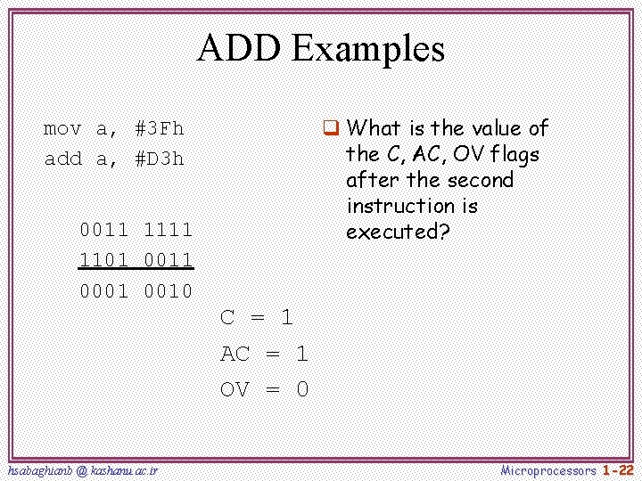 ADD Examples q What is the value of the C, AC, OV flags after ADD Examples q What is the value of the C, AC, OV flags after