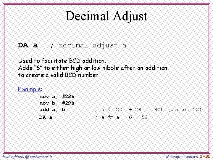 Decimal Adjust DA a ; decimal adjust a Used to facilitate BCD addition. Adds Decimal Adjust DA a ; decimal adjust a Used to facilitate BCD addition. Adds