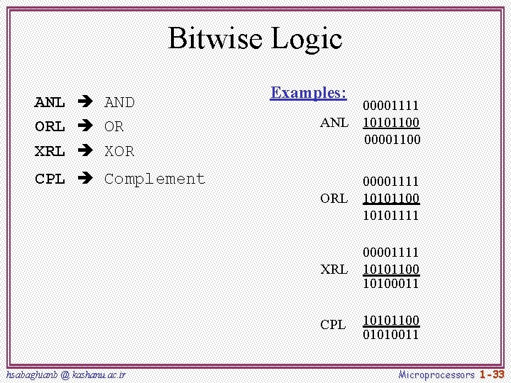 Bitwise Logic ANL AND ORL OR XRL XOR Examples: 00001111 ANL 10101100 00001100 CPL Bitwise Logic ANL AND ORL OR XRL XOR Examples: 00001111 ANL 10101100 00001100 CPL