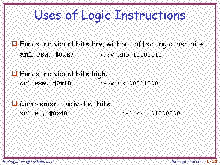 Uses of Logic Instructions q Force individual bits low, without affecting other bits. anl Uses of Logic Instructions q Force individual bits low, without affecting other bits. anl
