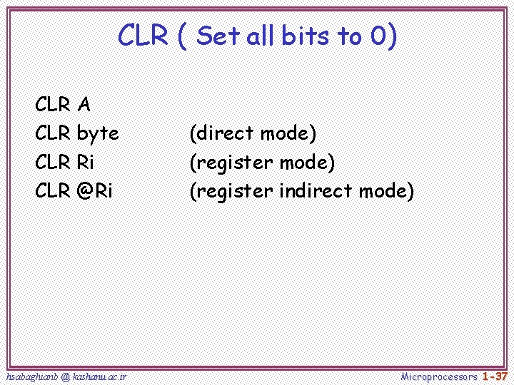 CLR ( Set all bits to 0) CLR A CLR byte CLR Ri CLR CLR ( Set all bits to 0) CLR A CLR byte CLR Ri CLR