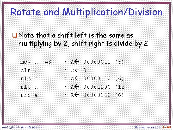 Rotate and Multiplication/Division q Note that a shift left is the same as multiplying Rotate and Multiplication/Division q Note that a shift left is the same as multiplying