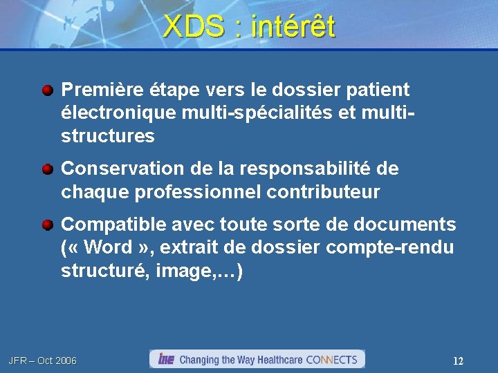 XDS : intérêt Première étape vers le dossier patient électronique multi-spécialités et multistructures Conservation