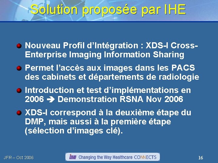 Solution proposée par IHE Nouveau Profil d’Intégration : XDS-I Cross. Enterprise Imaging Information Sharing