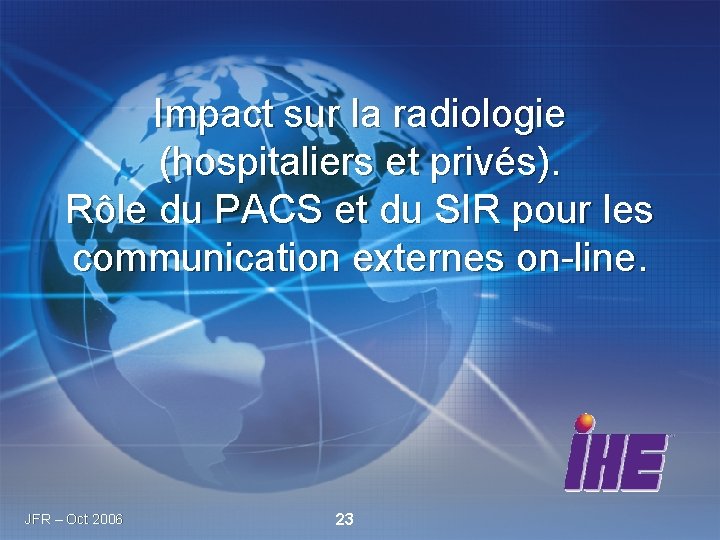 Impact sur la radiologie (hospitaliers et privés). Rôle du PACS et du SIR pour