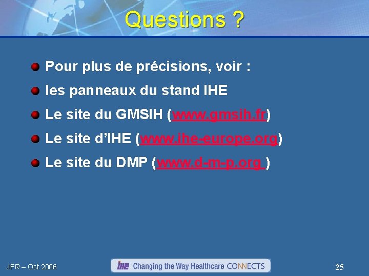 Questions ? Pour plus de précisions, voir : les panneaux du stand IHE Le