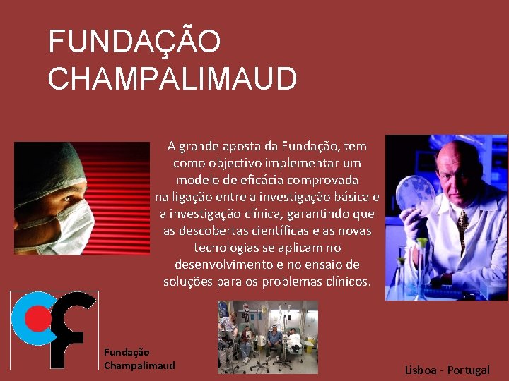 FUNDAÇÃO CHAMPALIMAUD A grande aposta da Fundação, tem como objectivo implementar um modelo de