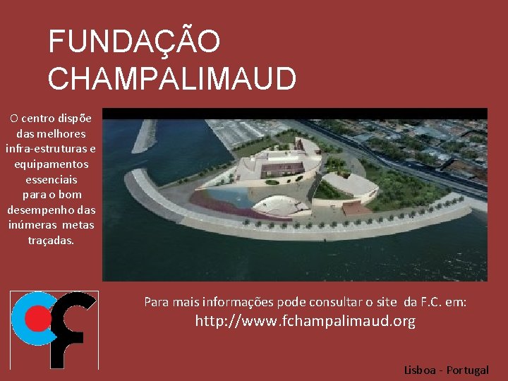 FUNDAÇÃO CHAMPALIMAUD O centro dispõe das melhores infra-estruturas e equipamentos essenciais para o bom