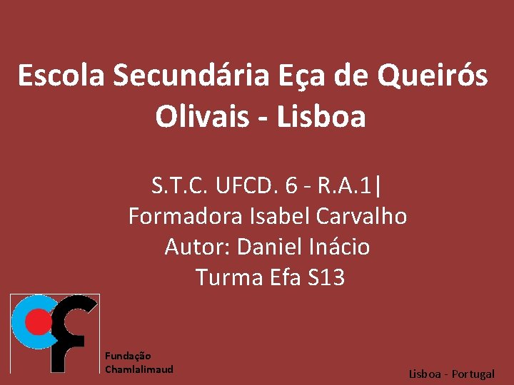 Escola Secundária Eça de Queirós Olivais - Lisboa S. T. C. UFCD. 6 -