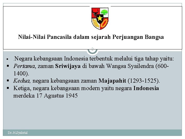 Nilai-Nilai Pancasila dalam sejarah Perjuangan Bangsa 2 kebangsaan Indonesia terbentuk melalui tiga tahap yaitu: