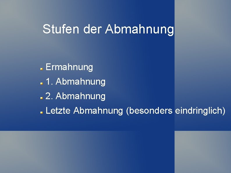 Stufen der Abmahnung Ermahnung 1. Abmahnung 2. Abmahnung Letzte Abmahnung (besonders eindringlich) 