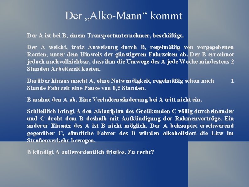 Der „Alko-Mann“ kommt Der A ist bei B, einem Transportunternehmer, beschäftigt. Der A weicht,