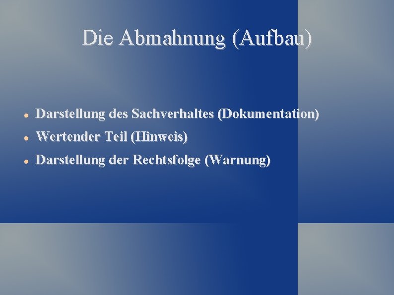 Die Abmahnung (Aufbau) Darstellung des Sachverhaltes (Dokumentation) Wertender Teil (Hinweis) Darstellung der Rechtsfolge (Warnung)