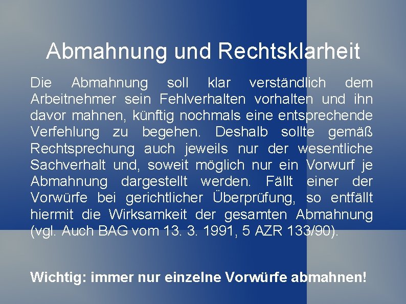 Abmahnung und Rechtsklarheit Die Abmahnung soll klar verständlich dem Arbeitnehmer sein Fehlverhalten vorhalten und