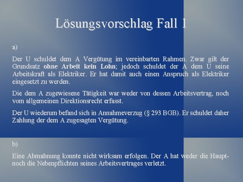 Lösungsvorschlag Fall 1 a) Der U schuldet dem A Vergütung im vereinbarten Rahmen. Zwar