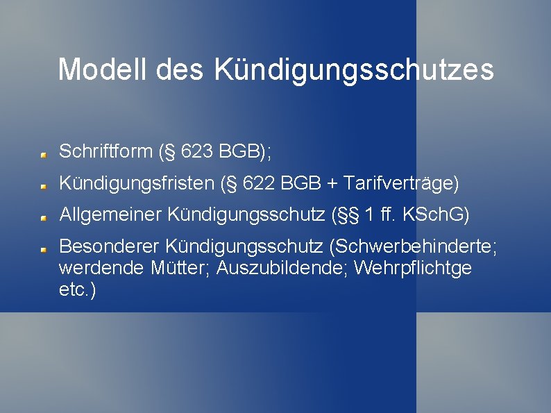 Modell des Kündigungsschutzes Schriftform (§ 623 BGB); Kündigungsfristen (§ 622 BGB + Tarifverträge) Allgemeiner