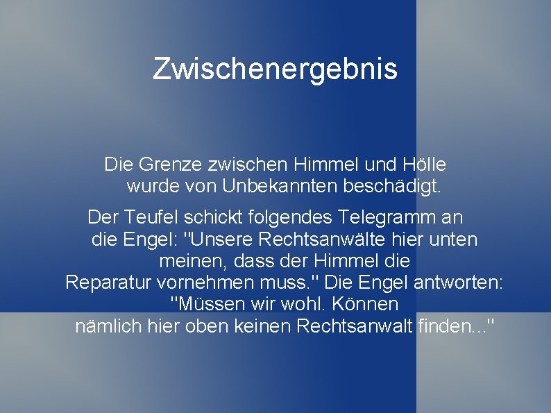 Zwischenergebnis Die Grenze zwischen Himmel und Hölle wurde von Unbekannten beschädigt. Der Teufel schickt