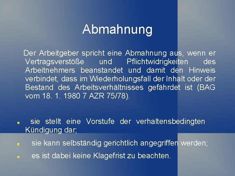 Abmahnung Der Arbeitgeber spricht eine Abmahnung aus, wenn er Vertragsverstöße und Pflichtwidrigkeiten des Arbeitnehmers