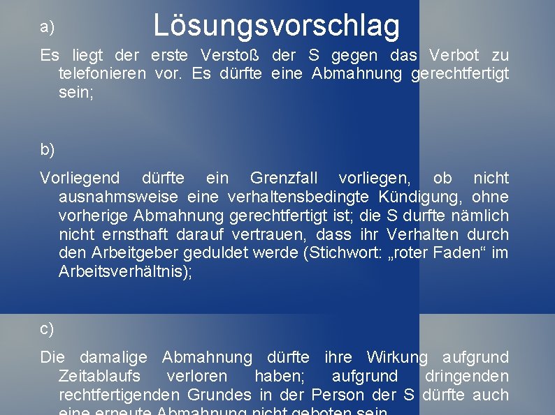 a) Lösungsvorschlag Es liegt der erste Verstoß der S gegen das Verbot zu telefonieren