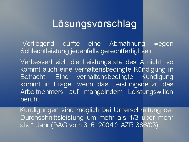 Lösungsvorschlag Vorliegend dürfte eine Abmahnung wegen Schlechtleistung jedenfalls gerechtfertigt sein. Verbessert sich die Leistungsrate