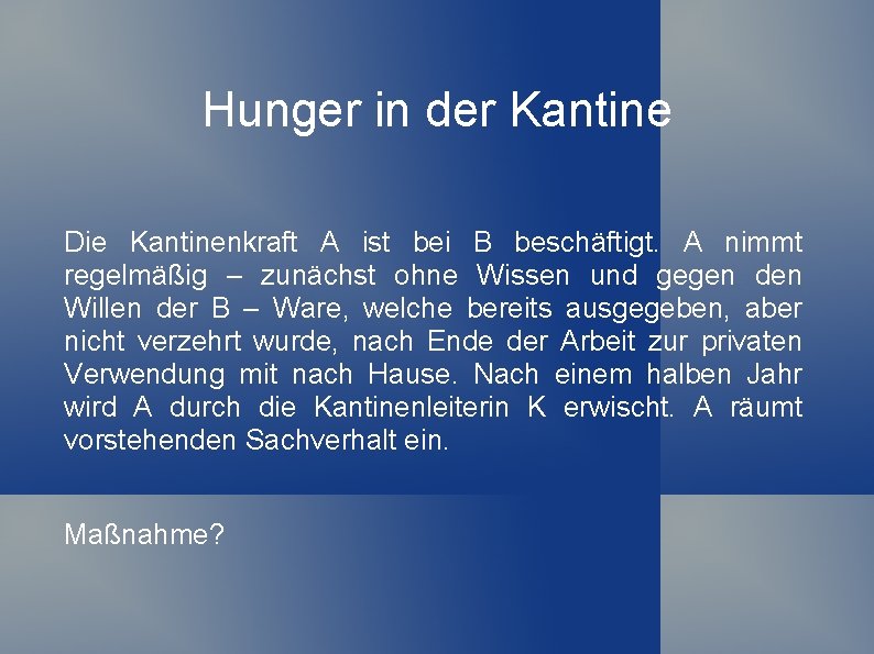 Hunger in der Kantine Die Kantinenkraft A ist bei B beschäftigt. A nimmt regelmäßig