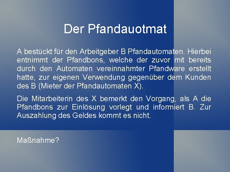 Der Pfandauotmat A bestückt für den Arbeitgeber B Pfandautomaten. Hierbei entnimmt der Pfandbons, welche