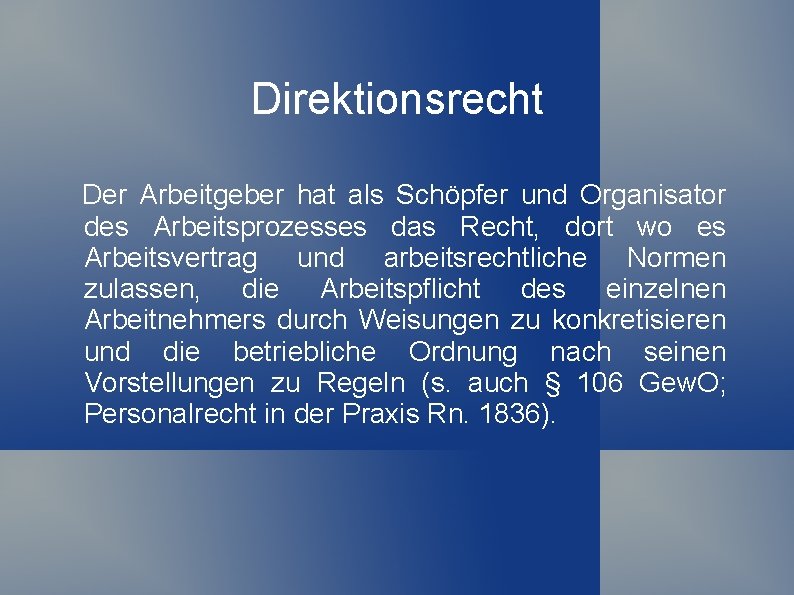 Direktionsrecht Der Arbeitgeber hat als Schöpfer und Organisator des Arbeitsprozesses das Recht, dort wo