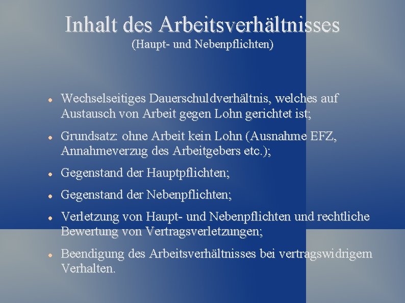 Inhalt des Arbeitsverhältnisses (Haupt- und Nebenpflichten) Wechselseitiges Dauerschuldverhältnis, welches auf Austausch von Arbeit gegen