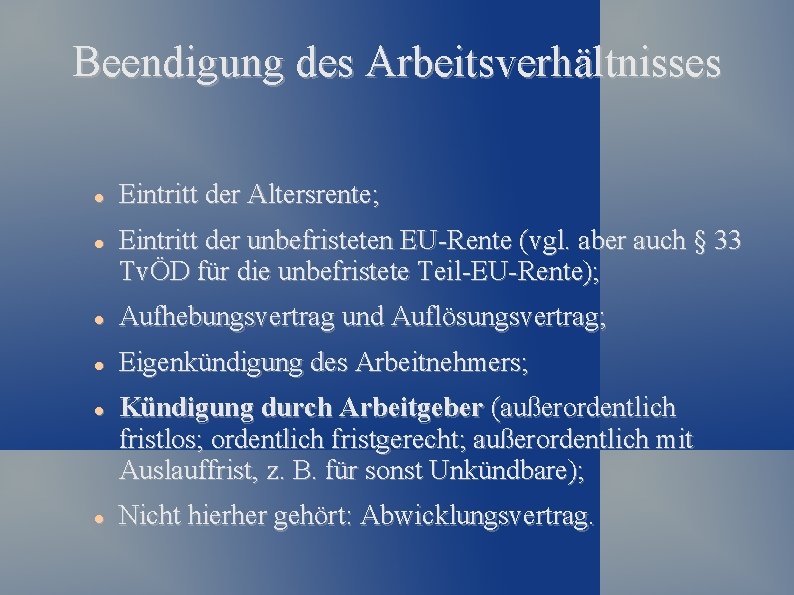 Beendigung des Arbeitsverhältnisses Eintritt der Altersrente; Eintritt der unbefristeten EU-Rente (vgl. aber auch §