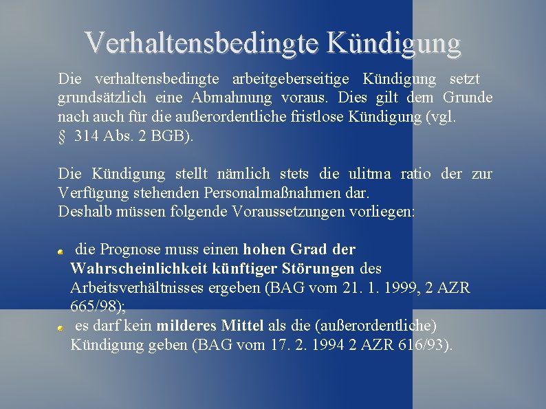 Verhaltensbedingte Kündigung Die verhaltensbedingte arbeitgeberseitige Kündigung setzt grundsätzlich eine Abmahnung voraus. Dies gilt dem