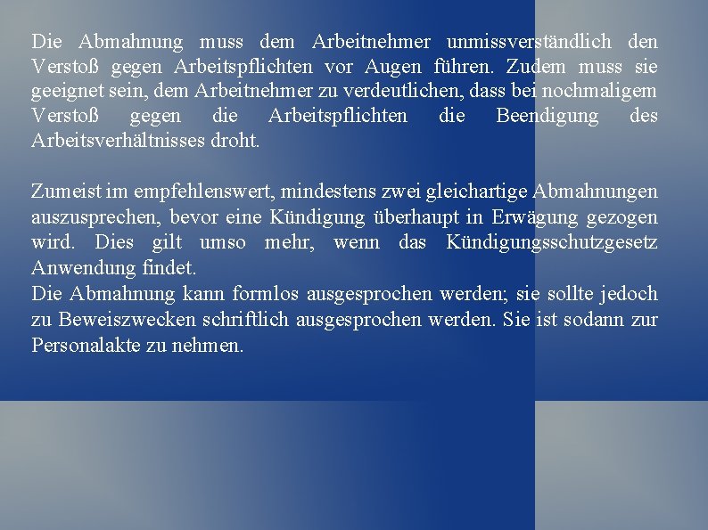 Die Abmahnung muss dem Arbeitnehmer unmissverständlich den Verstoß gegen Arbeitspflichten vor Augen führen. Zudem