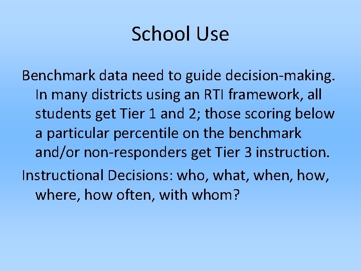 School Use Benchmark data need to guide decision-making. In many districts using an RTI