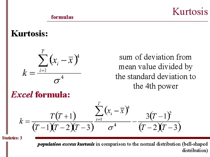 formulas Kurtosis ______________________________________________ Kurtosis: Excel formula: sum of deviation from mean value divided by
