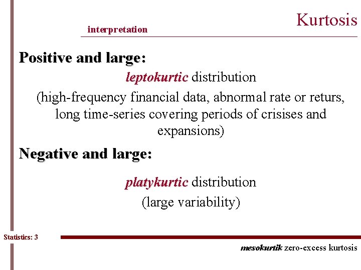 Kurtosis interpretation ______________________________________________ Positive and large: leptokurtic distribution (high-frequency financial data, abnormal rate or