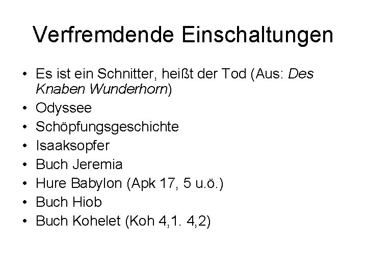 Verfremdende Einschaltungen • Es ist ein Schnitter, heißt der Tod (Aus: Des Knaben Wunderhorn)