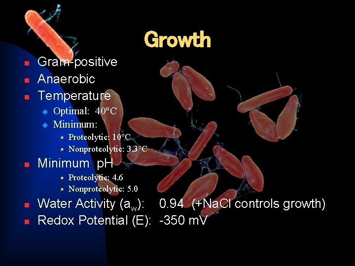 Growth n n n Gram-positive Anaerobic Temperature u u Optimal: 40°C Minimum: « «
