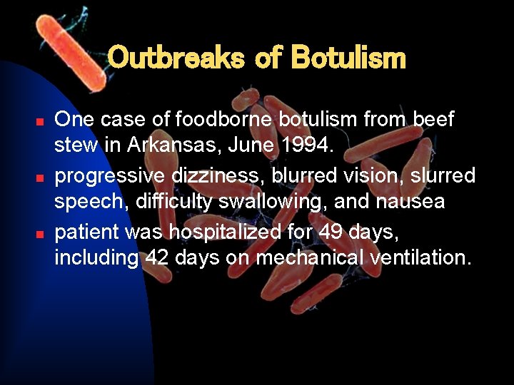 Outbreaks of Botulism n n n One case of foodborne botulism from beef stew
