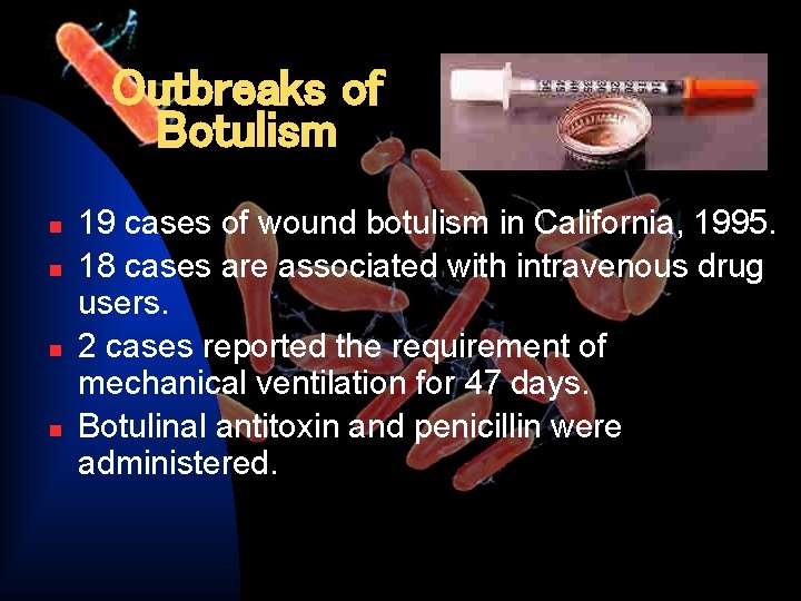 Outbreaks of Botulism n n 19 cases of wound botulism in California, 1995. 18