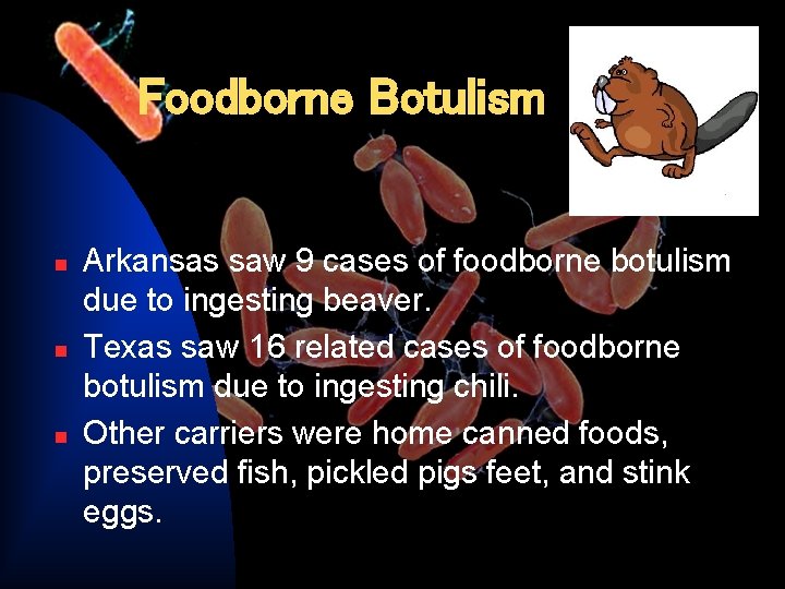 Foodborne Botulism n n n Arkansas saw 9 cases of foodborne botulism due to