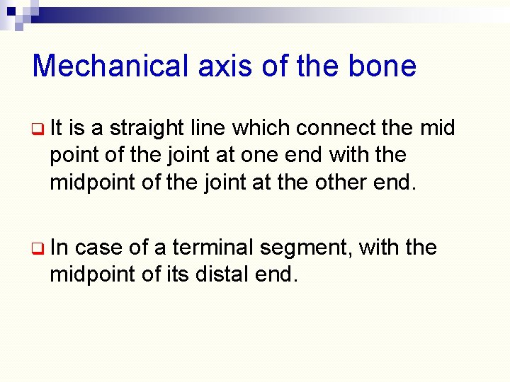 Mechanical axis of the bone q It is a straight line which connect the