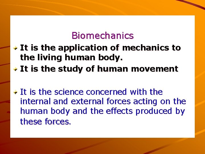 Biomechanics It is the application of mechanics to the living human body. It is