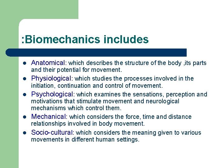 : Biomechanics includes l l l Anatomical: which describes the structure of the body