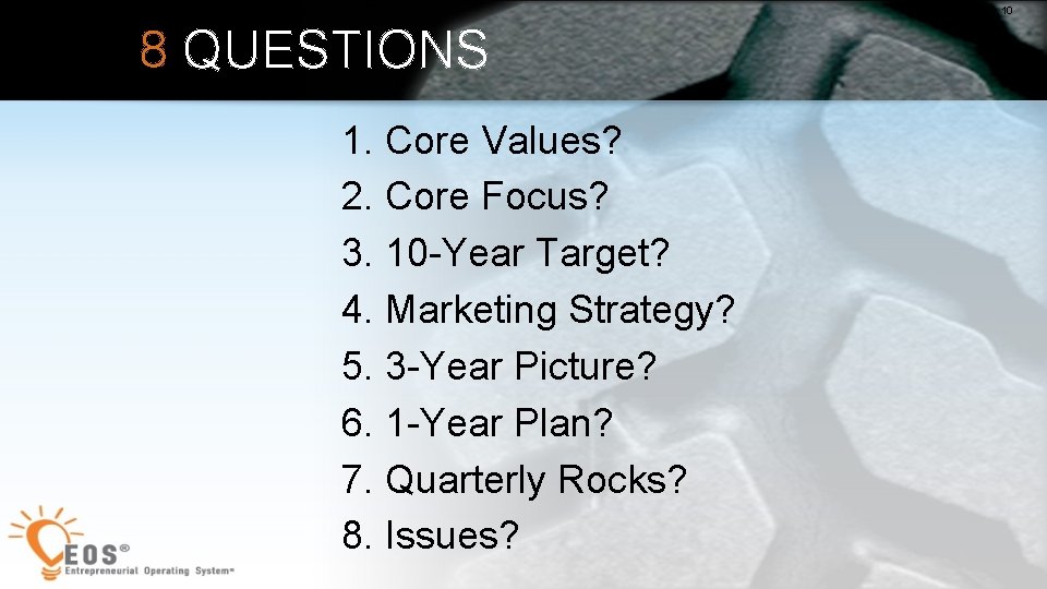 10 8 QUESTIONS 1. Core Values? 2. Core Focus? 3. 10 -Year Target? 4.