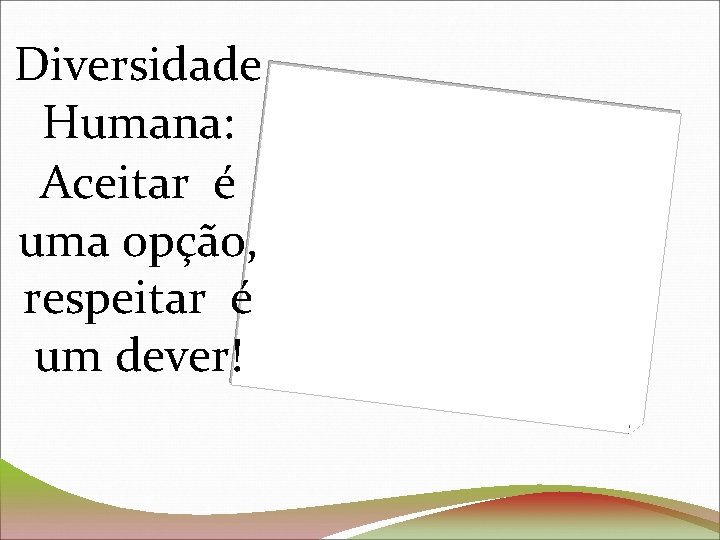 Diversidade Humana: Aceitar é uma opção, respeitar é um dever! 
